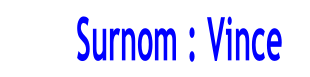 Surnom : Vince
